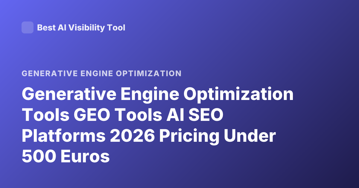 Generative Engine Optimization Tools GEO Tools AI SEO Platforms 2026 Pricing Under 500 Euros
