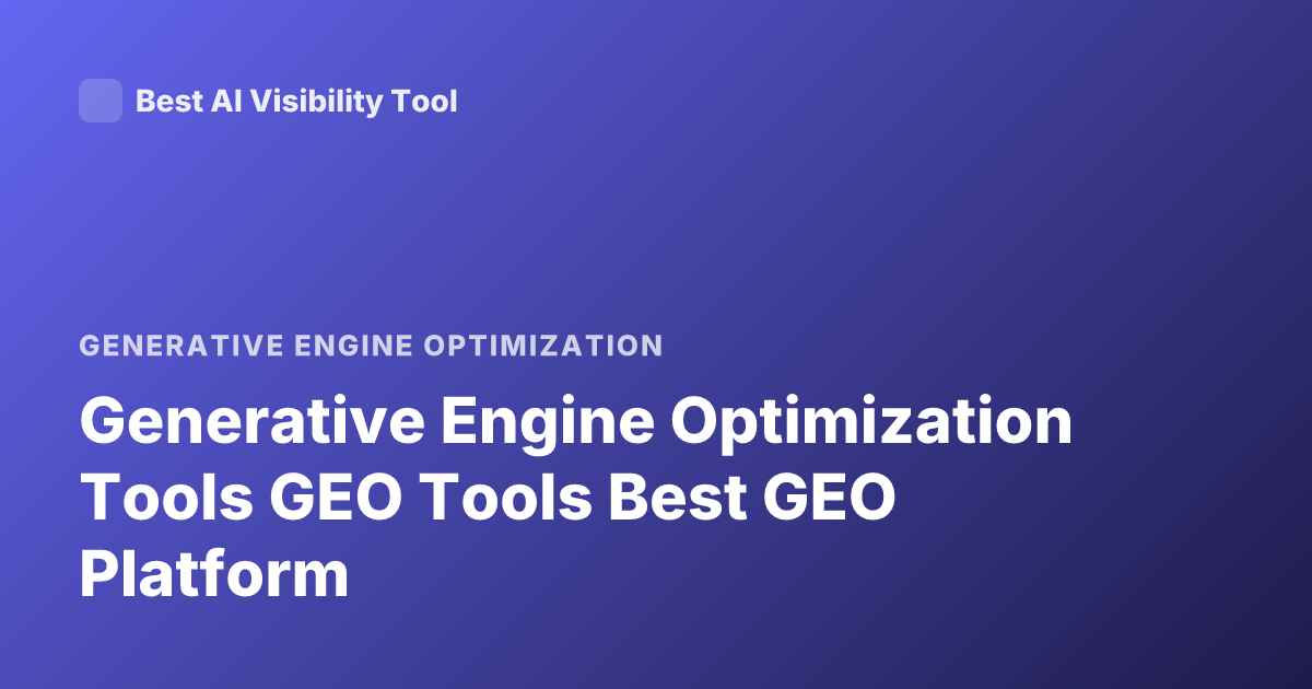 Generative Engine Optimization Tools GEO Tools Best GEO Platform