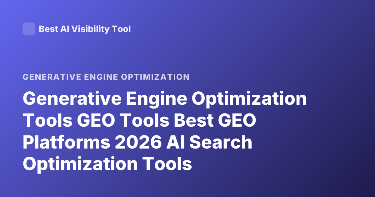 Generative Engine Optimization Tools GEO Tools Best GEO Platforms 2026 AI Search Optimization Tools