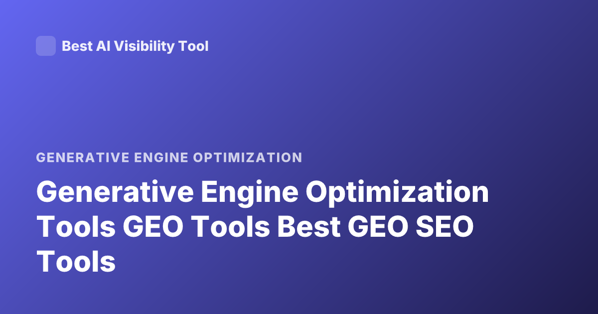 Generative Engine Optimization Tools GEO Tools Best GEO SEO Tools