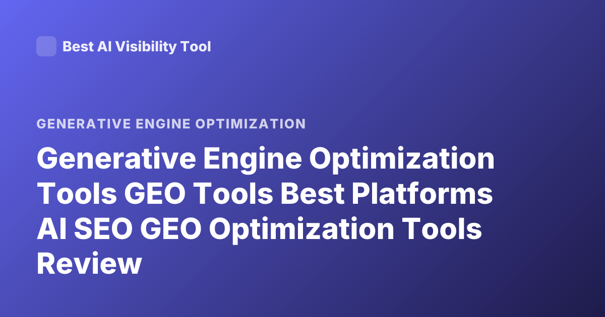 Generative Engine Optimization Tools GEO Tools Best Platforms AI SEO GEO Optimization Tools Review