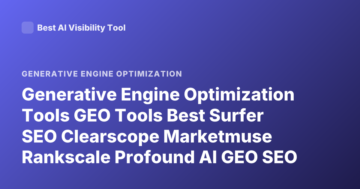 Generative Engine Optimization Tools GEO Tools Best Surfer SEO Clearscope Marketmuse Rankscale Profound AI GEO SEO Tools
