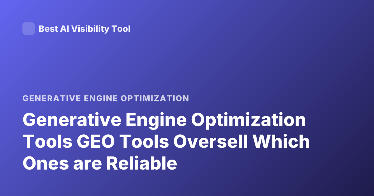Generative Engine Optimization Tools GEO Tools Oversell Which Ones are Reliable