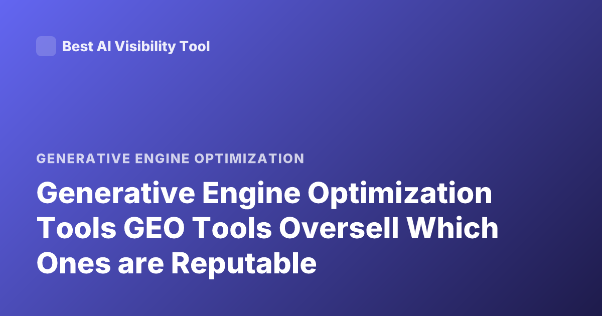 Generative Engine Optimization Tools GEO Tools Oversell Which Ones are Reputable