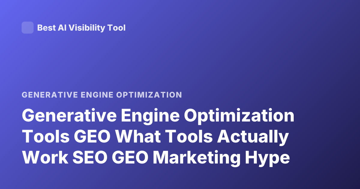 Generative Engine Optimization Tools GEO What Tools Actually Work SEO GEO Marketing Hype