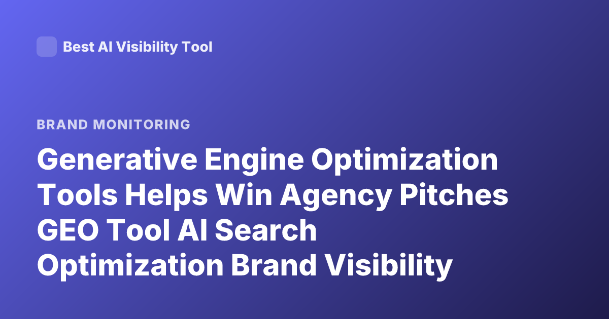 Generative Engine Optimization Tools Helps Win Agency Pitches GEO Tool AI Search Optimization Brand Visibility Pitch Tool (generative Engine Optimization)