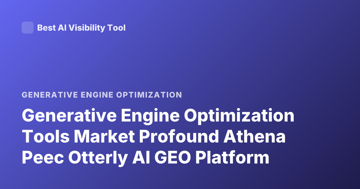 Generative Engine Optimization Tools Market Profound Athena Peec Otterly AI GEO Platform