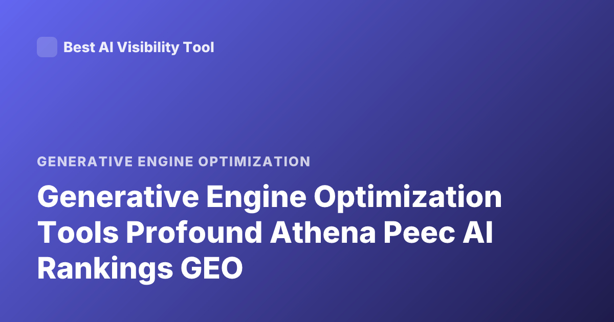 Generative Engine Optimization Tools Profound Athena Peec AI Rankings GEO