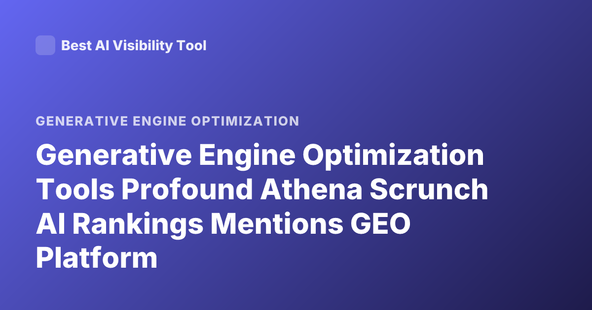 Generative Engine Optimization Tools Profound Athena Scrunch AI Rankings Mentions GEO Platform