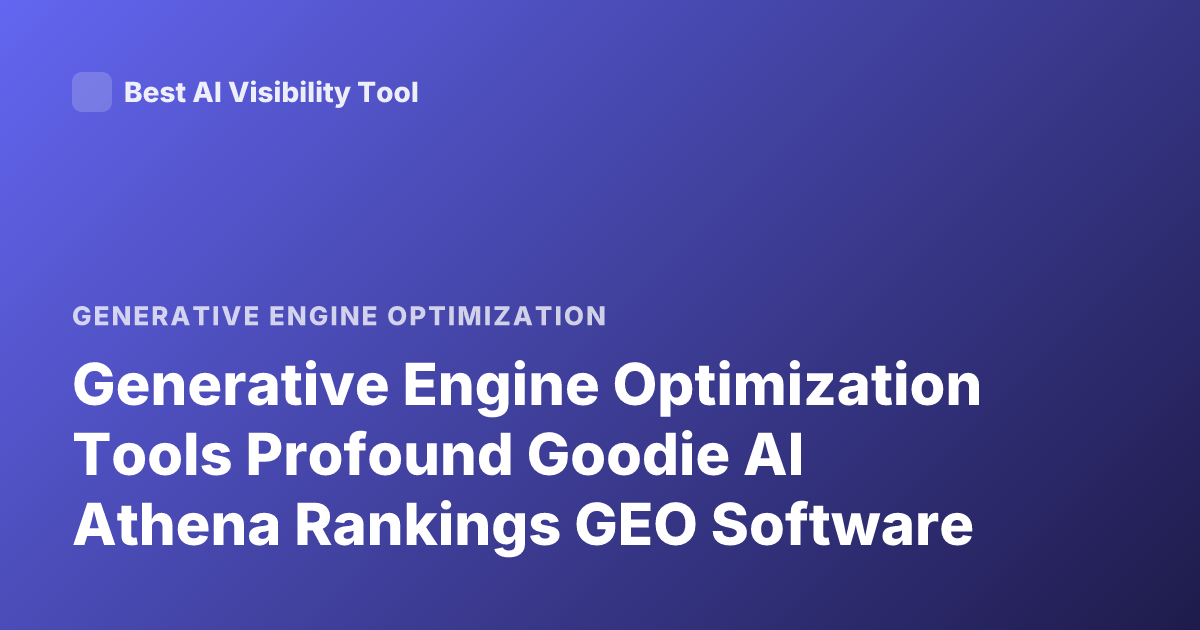 Generative Engine Optimization Tools Profound Goodie AI Athena Rankings GEO Software
