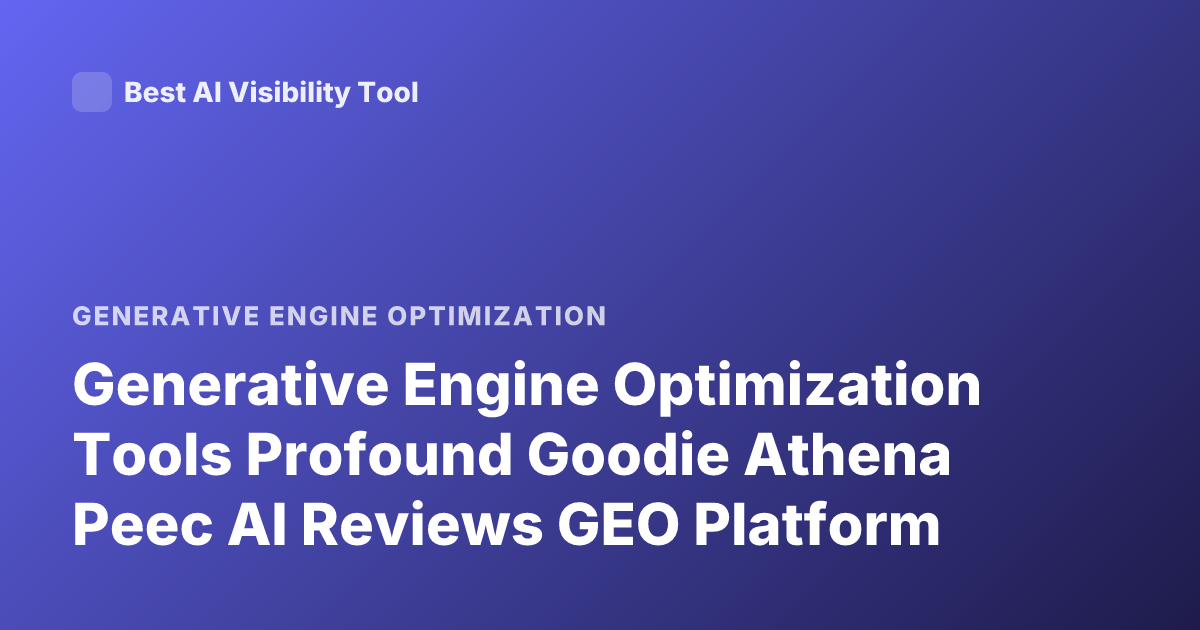 Generative Engine Optimization Tools Profound Goodie Athena Peec AI Reviews GEO Platform