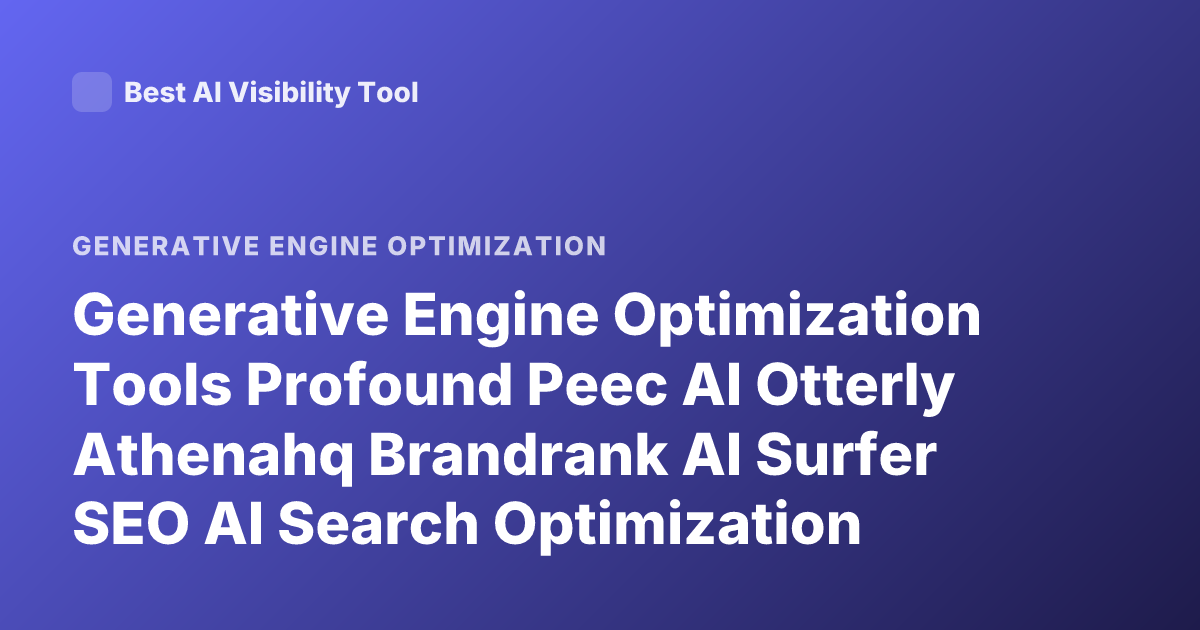 Generative Engine Optimization Tools Profound Peec AI Otterly Athenahq Brandrank AI Surfer SEO AI Search Optimization