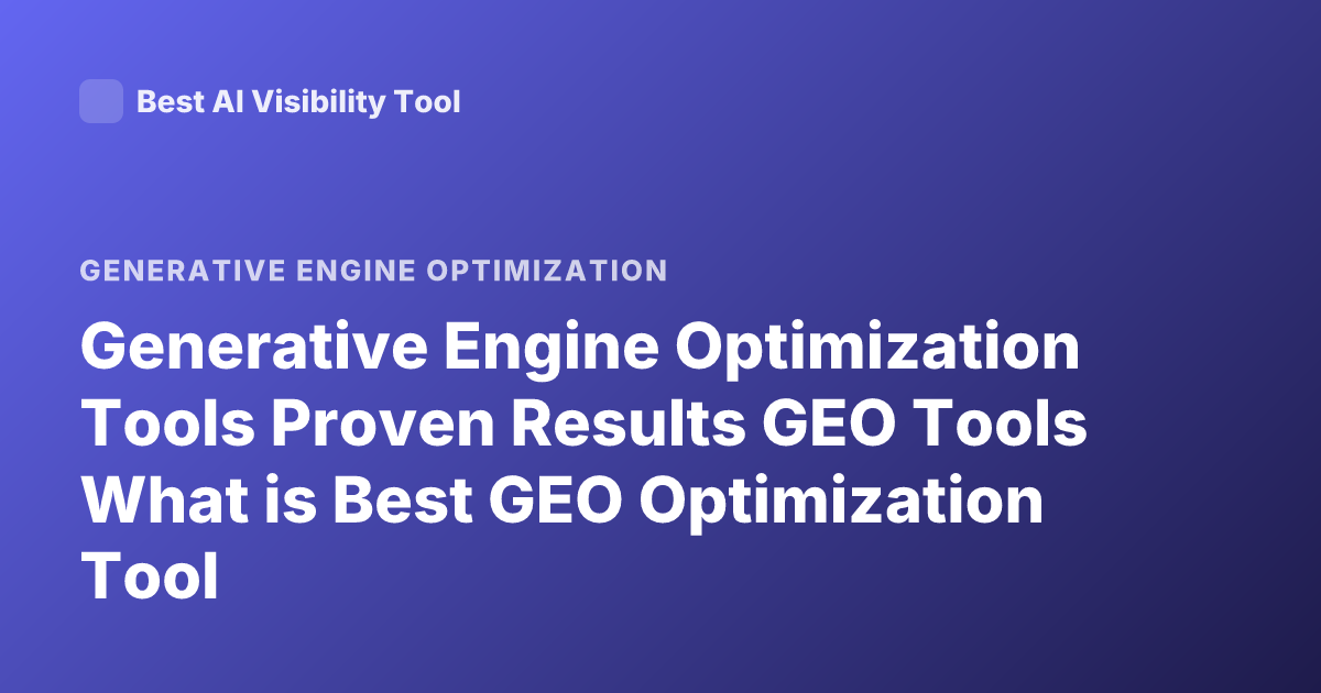 Generative Engine Optimization Tools Proven Results GEO Tools What is Best GEO Optimization Tool