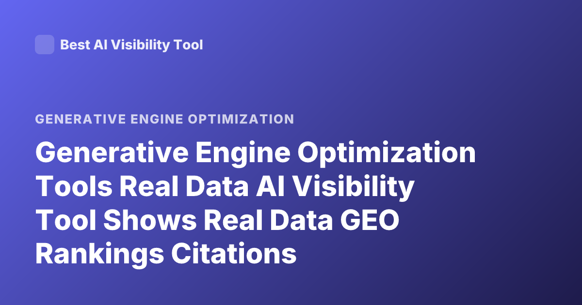 Generative Engine Optimization Tools Real Data AI Visibility Tool Shows Real Data GEO Rankings Citations