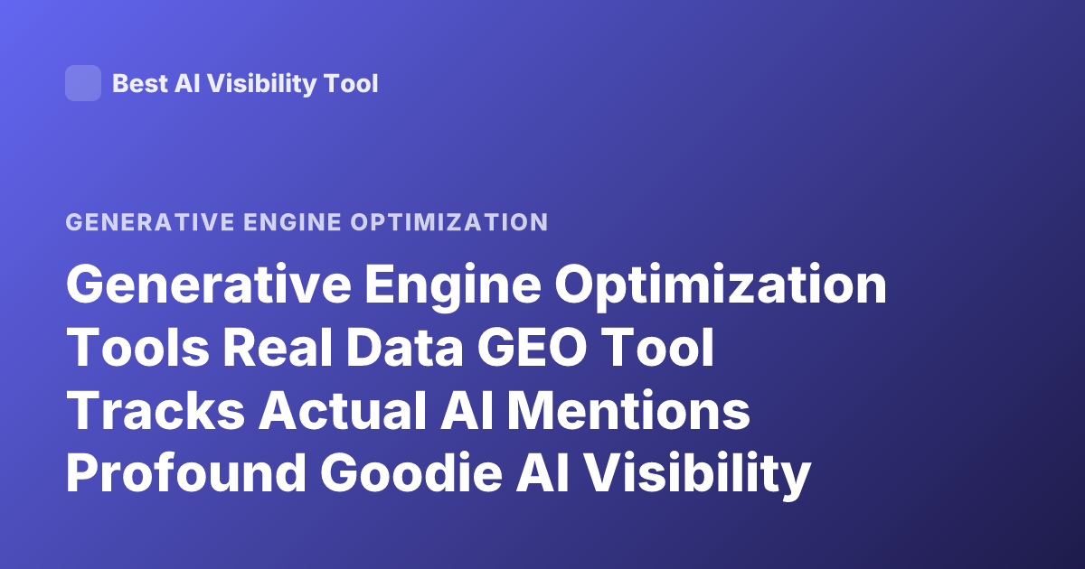 Generative Engine Optimization Tools Real Data GEO Tool Tracks Actual AI Mentions Profound Goodie AI Visibility Semrush AI Toolkit