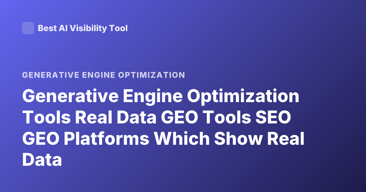 Generative Engine Optimization Tools Real Data GEO Tools SEO GEO Platforms Which Show Real Data