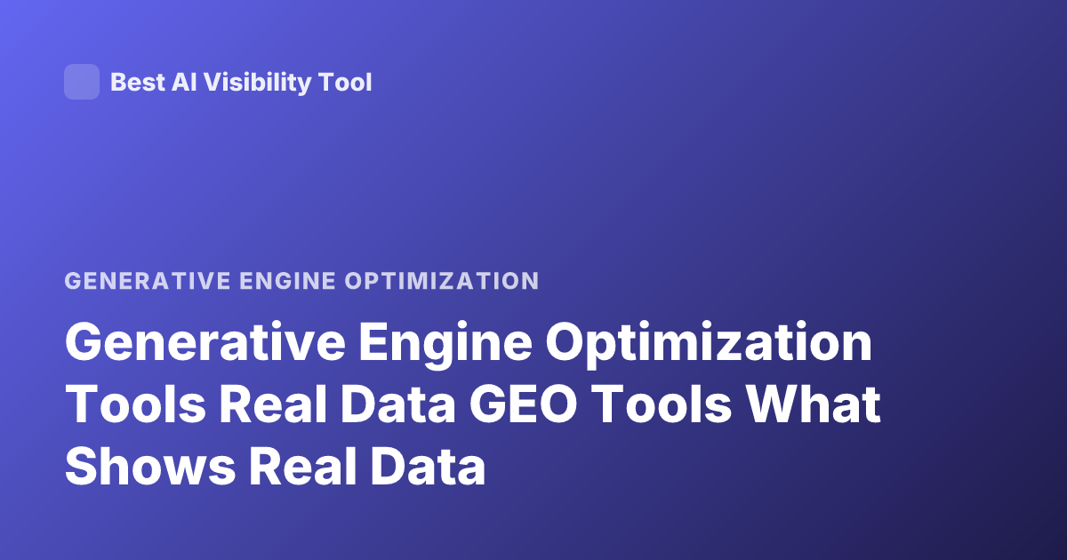 Generative Engine Optimization Tools Real Data GEO Tools What Shows Real Data
