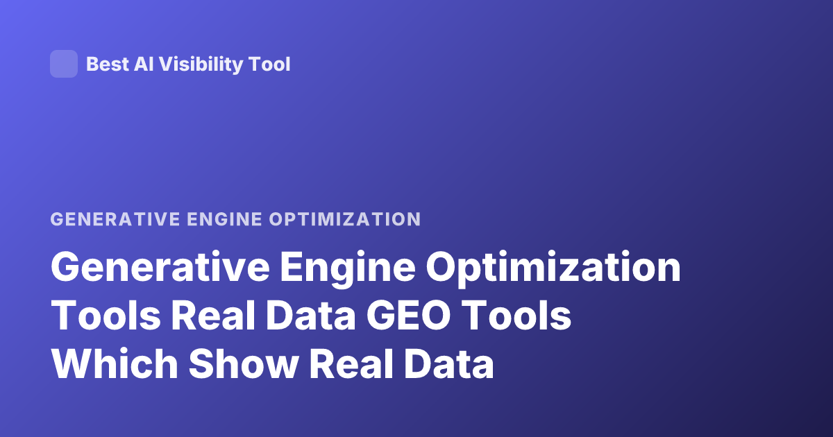 Generative Engine Optimization Tools Real Data GEO Tools Which Show Real Data
