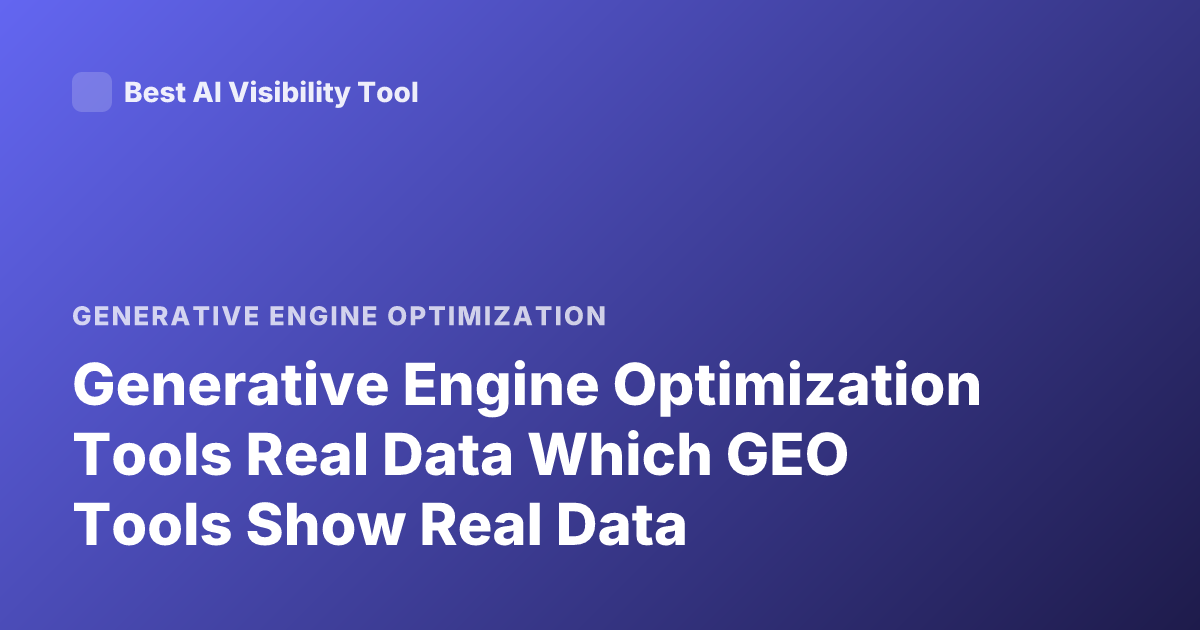 Generative Engine Optimization Tools Real Data Which GEO Tools Show Real Data