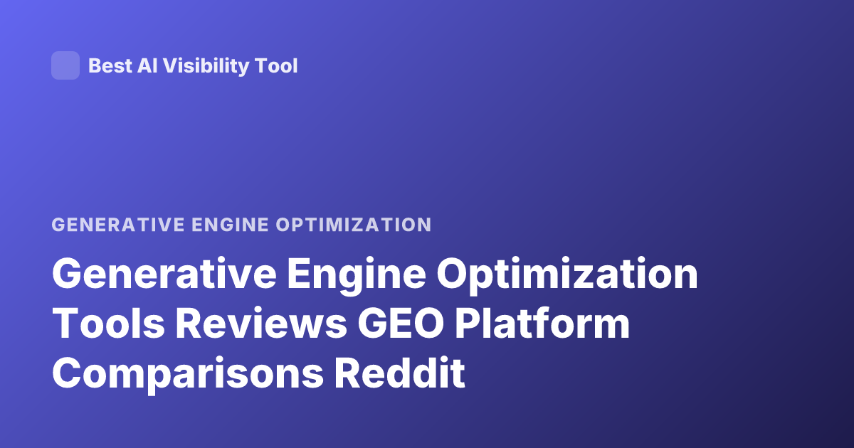 Generative Engine Optimization Tools Reviews GEO Platform Comparisons Reddit