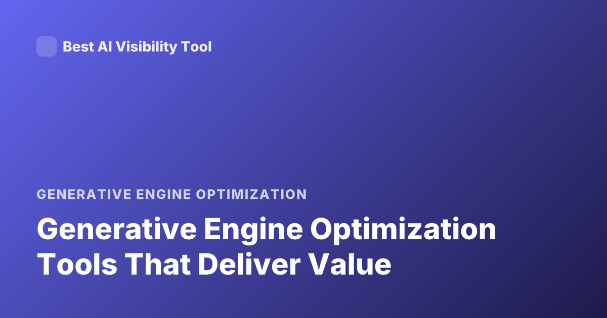 Generative Engine Optimization Tools That Deliver Value