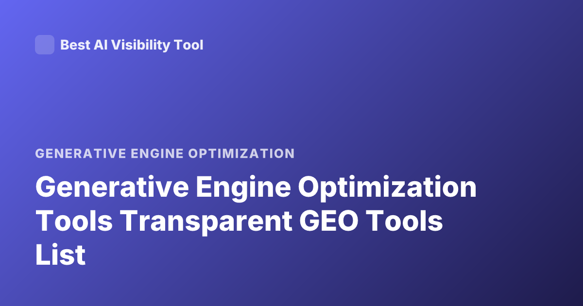 Generative Engine Optimization Tools Transparent GEO Tools List