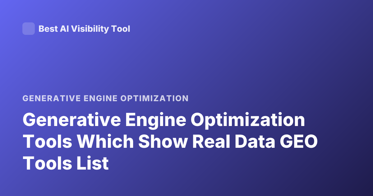 Generative Engine Optimization Tools Which Show Real Data GEO Tools List
