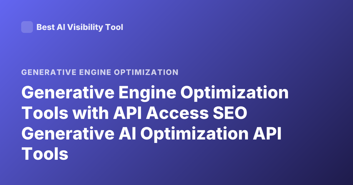 Generative Engine Optimization Tools with API Access SEO Generative AI Optimization API Tools