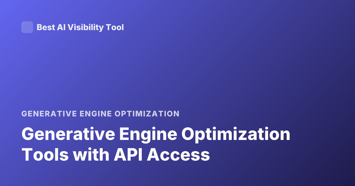 Generative Engine Optimization Tools with API Access