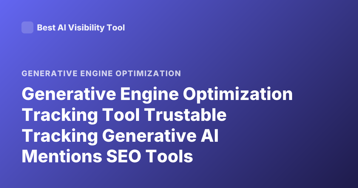 Generative Engine Optimization Tracking Tool Trustable Tracking Generative AI Mentions SEO Tools