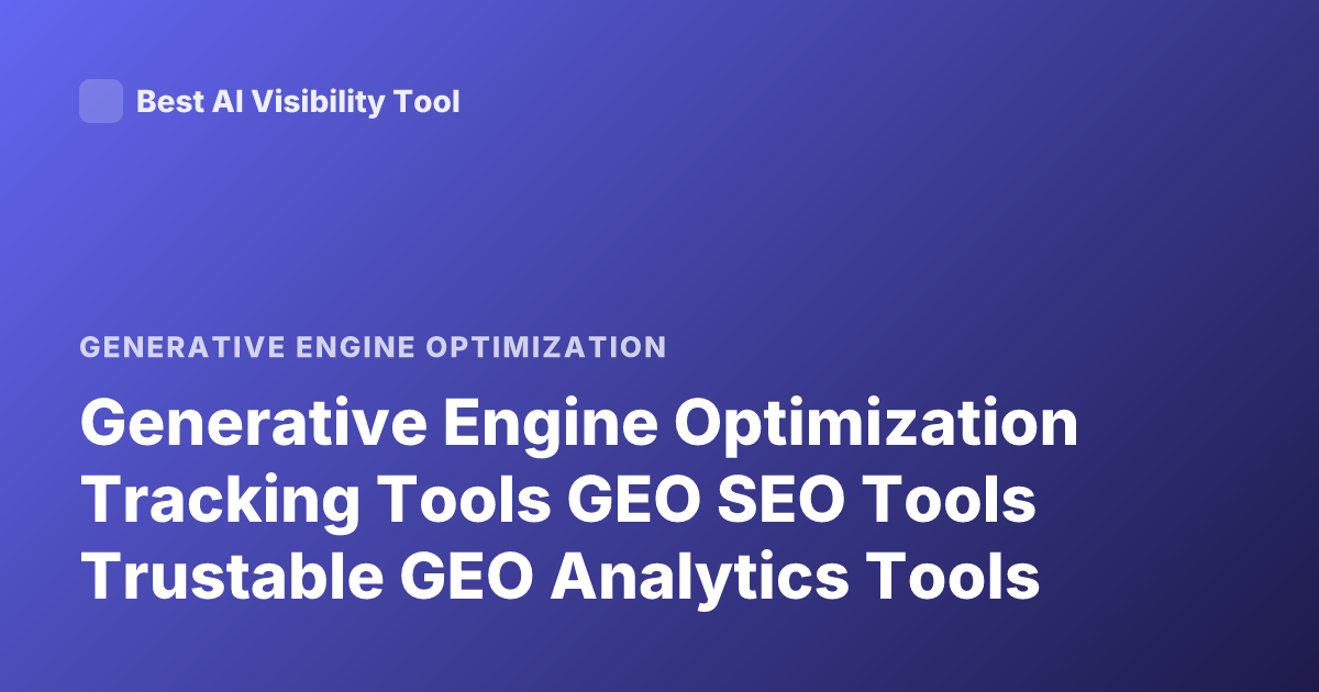 Generative Engine Optimization Tracking Tools GEO SEO Tools Trustable GEO Analytics Tools