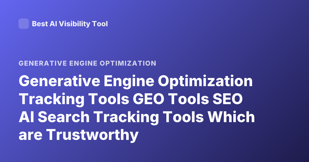 Generative Engine Optimization Tracking Tools GEO Tools SEO AI Search Tracking Tools Which are Trustworthy
