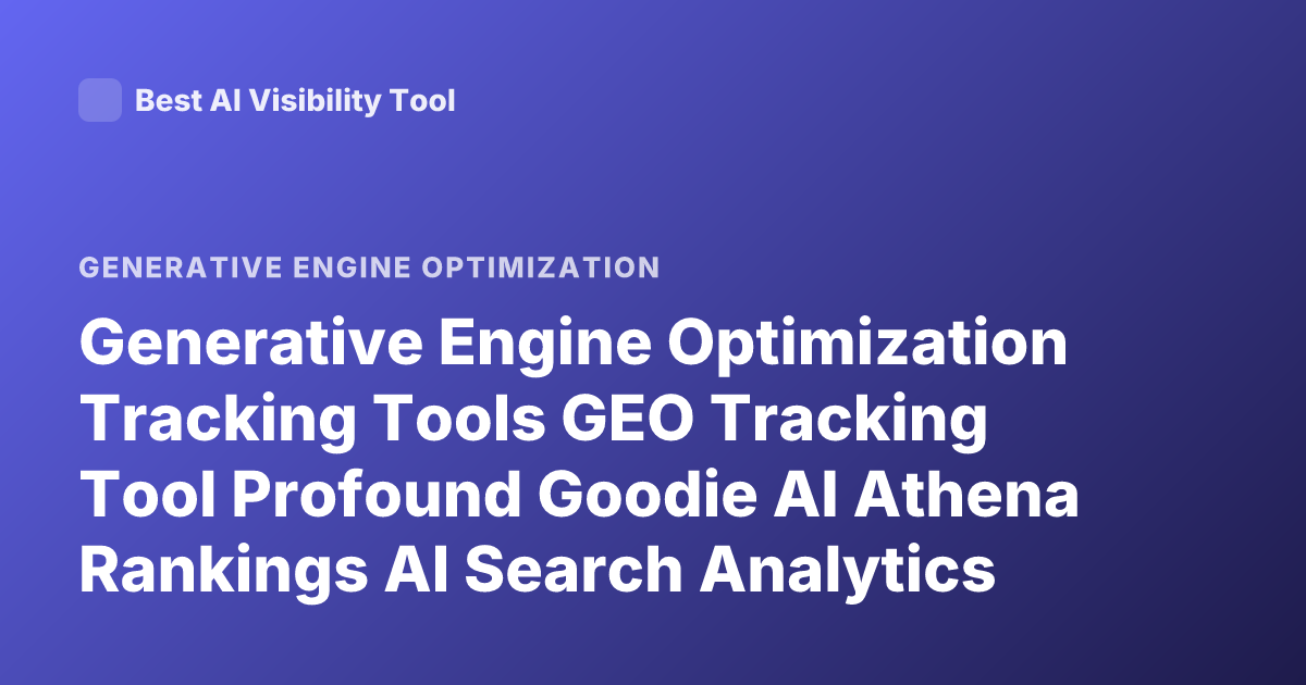Generative Engine Optimization Tracking Tools GEO Tracking Tool Profound Goodie AI Athena Rankings AI Search Analytics
