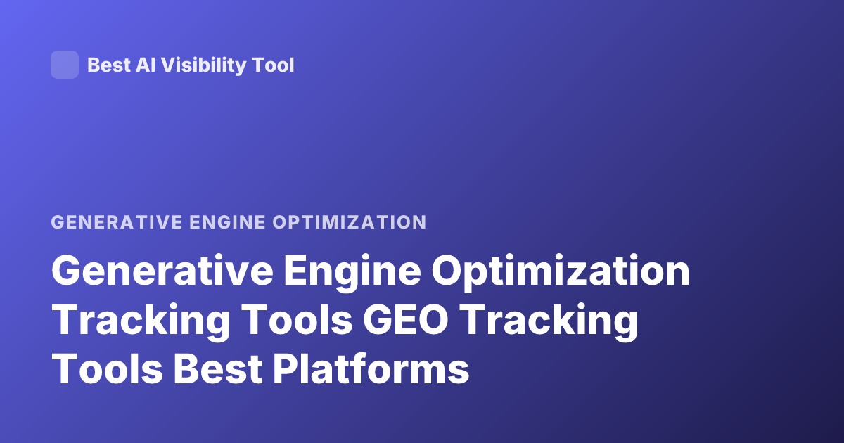Generative Engine Optimization Tracking Tools GEO Tracking Tools Best Platforms