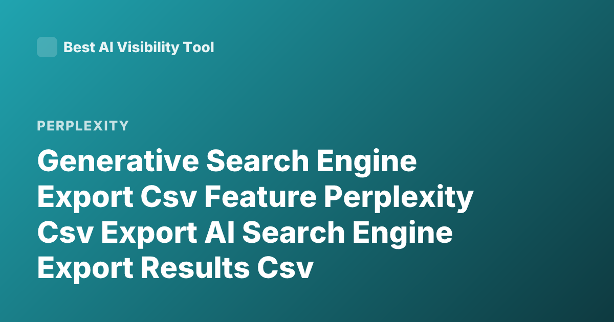 Generative Search Engine Export Csv Feature Perplexity Csv Export AI Search Engine Export Results Csv