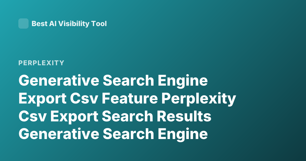 Generative Search Engine Export Csv Feature Perplexity Csv Export Search Results Generative Search Engine
