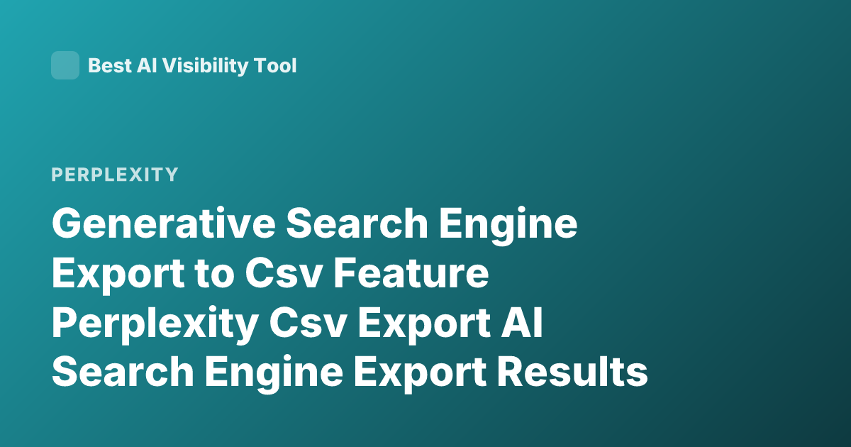Generative Search Engine Export to Csv Feature Perplexity Csv Export AI Search Engine Export Results Csv