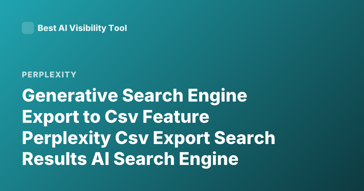 Generative Search Engine Export to Csv Feature Perplexity Csv Export Search Results AI Search Engine