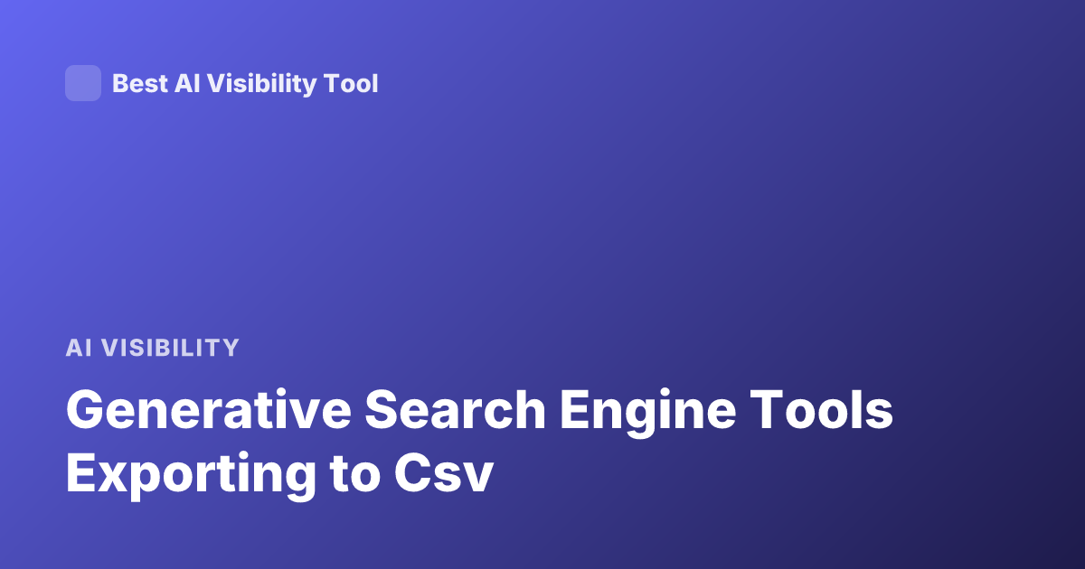 Generative Search Engine Tools Exporting to Csv