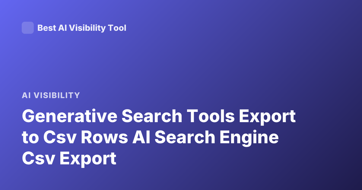 Generative Search Tools Export to Csv Rows AI Search Engine Csv Export