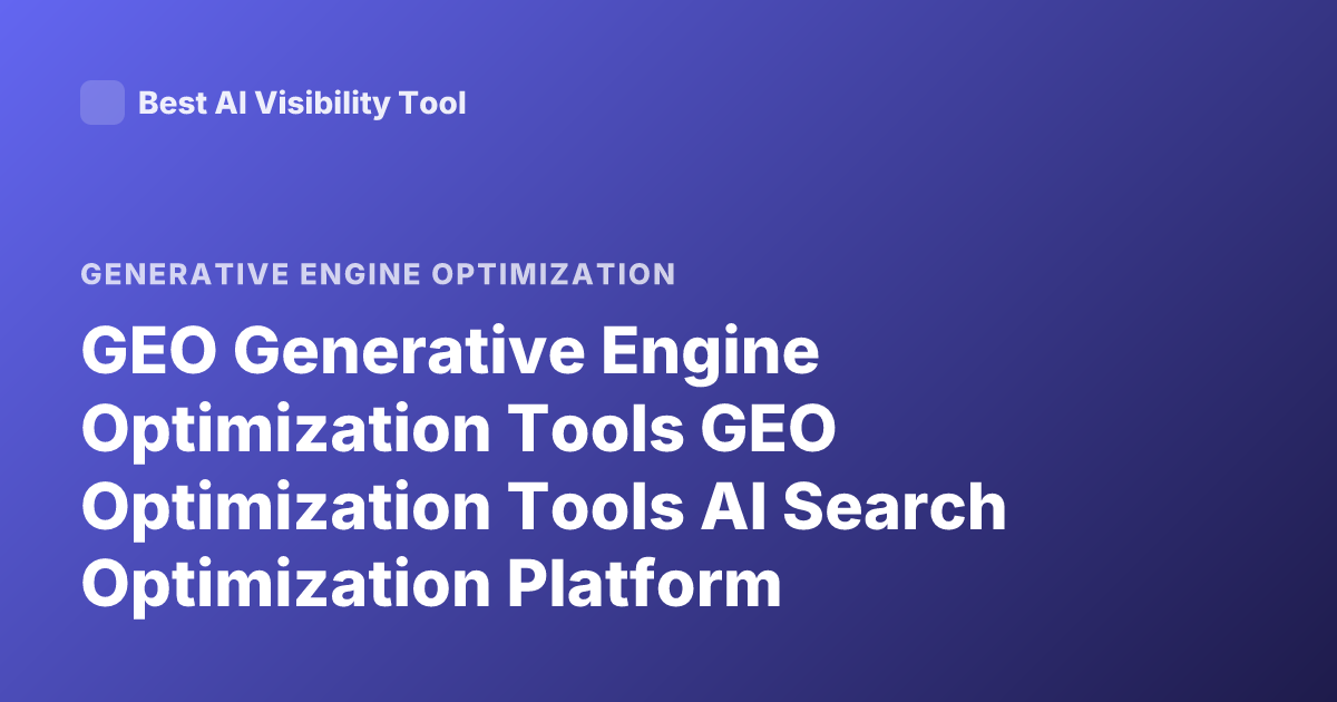 GEO Generative Engine Optimization Tools GEO Optimization Tools AI Search Optimization Platform