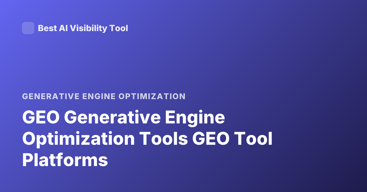 GEO Generative Engine Optimization Tools GEO Tool Platforms