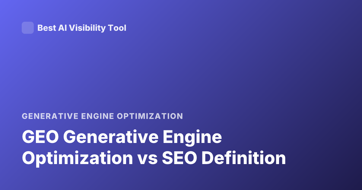 GEO Generative Engine Optimization vs SEO Definition