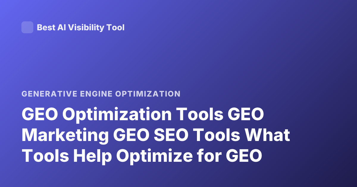 GEO Optimization Tools GEO Marketing GEO SEO Tools What Tools Help Optimize for GEO