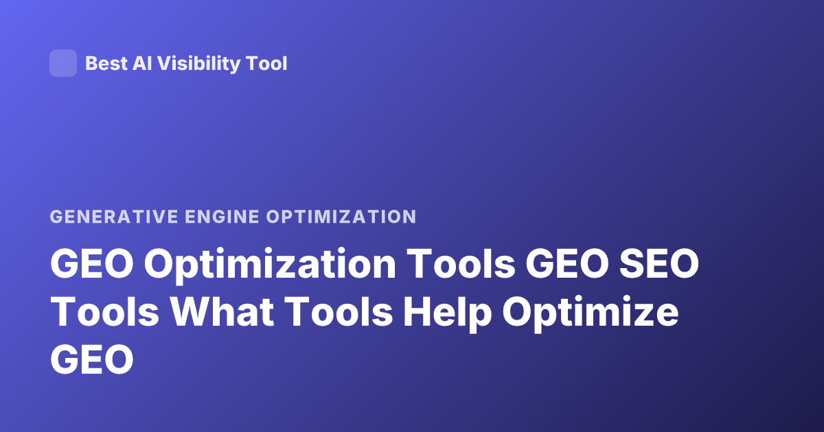 GEO Optimization Tools GEO SEO Tools What Tools Help Optimize GEO