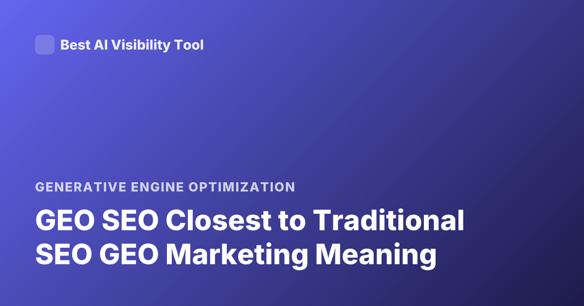 GEO SEO Closest to Traditional SEO GEO Marketing Meaning