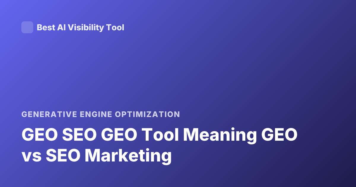 GEO SEO GEO Tool Meaning GEO vs SEO Marketing