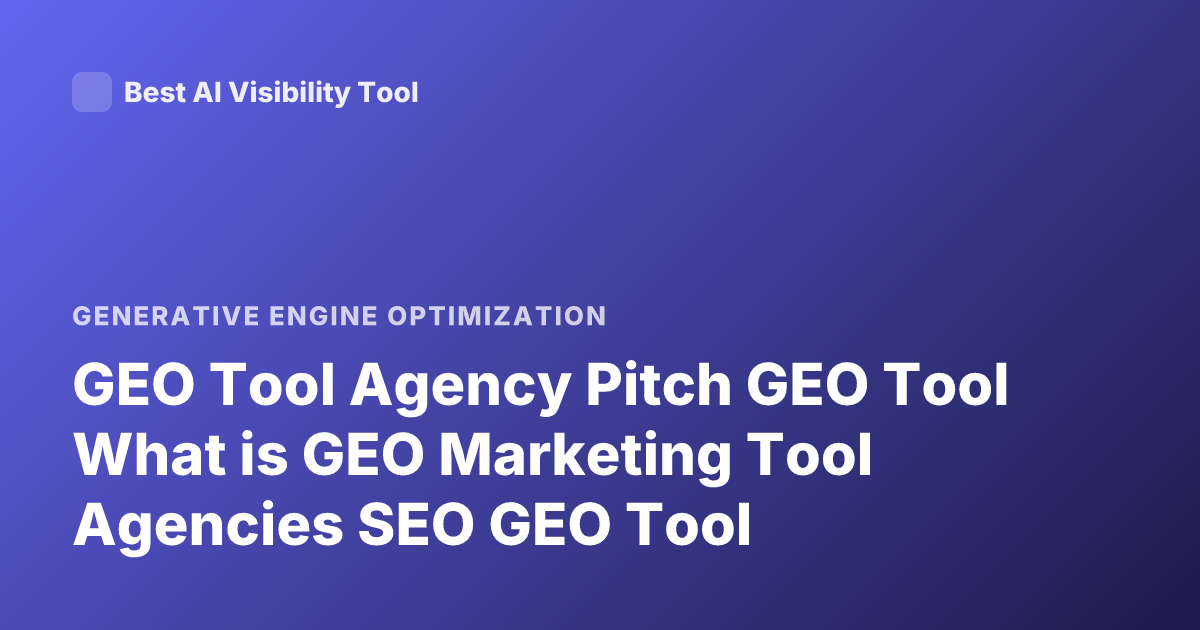 GEO Tool Agency Pitch GEO Tool What is GEO Marketing Tool Agencies SEO GEO Tool