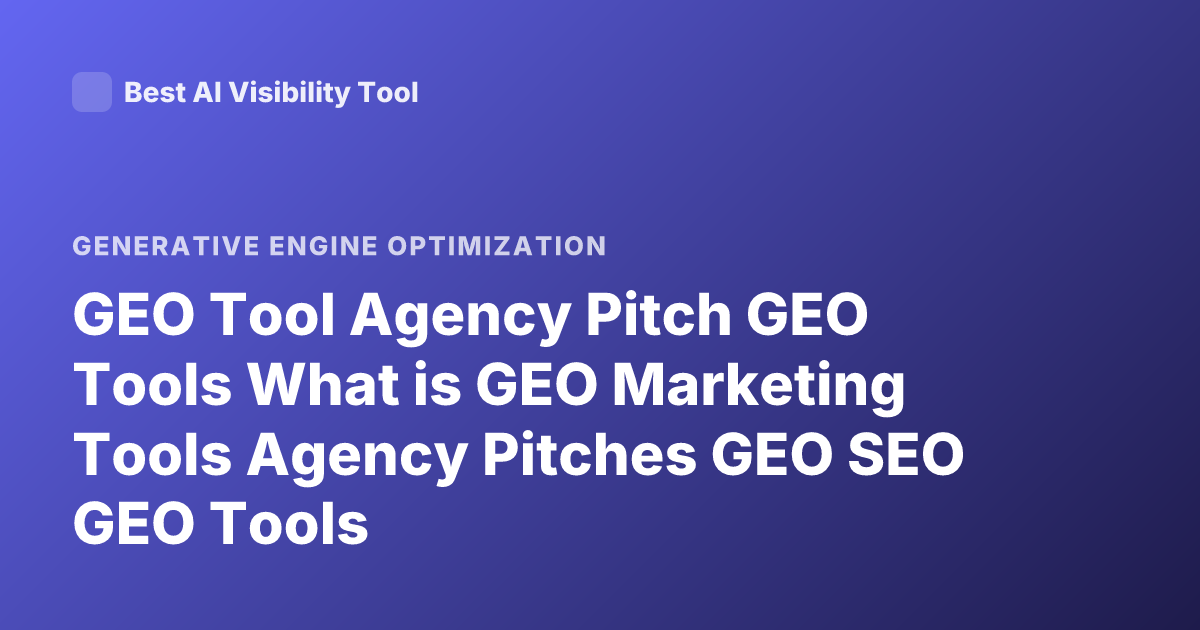 GEO Tool Agency Pitch GEO Tools What is GEO Marketing Tools Agency Pitches GEO SEO GEO Tools