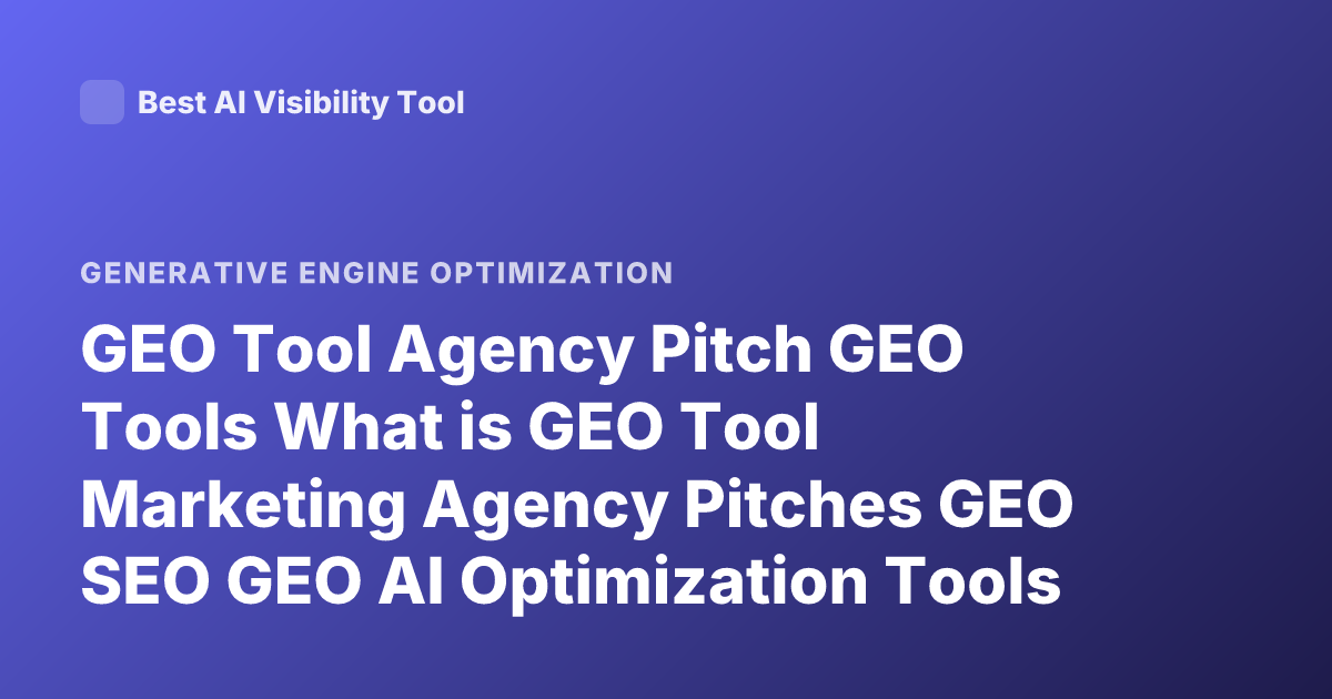 GEO Tool Agency Pitch GEO Tools What is GEO Tool Marketing Agency Pitches GEO SEO GEO AI Optimization Tools
